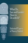 What Do Sex and Gender Have to Do with It? The Selected Papers of Nancy Kulish - Nancy Kulish - 9781956864540