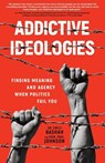 Addictive Ideologies - Emily Bashah ; Hon. Paul Johnson - 9781956955477