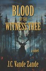 Blood of the Witness Tree - J. C. Vande Zande - 9781957010601