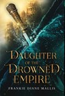 Daughter of the Drowned Empire - Frankie Diane Mallis - 9781957014111
