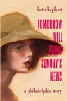 Tomorrow Will Bring Sunday's News - Beth Kephart - 9781957057194