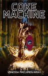 Coke Machine - Vanessa MacLaren-Wray - 9781957146348