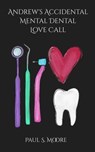 Andrew’s Accidental Mental Dental Love Call - Paul S. Moore - 9781957146379