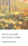 How Do You Spell the Sound of Crickets - Paola Bruni ; Jory Post - 9781957146409
