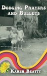Dodging Prayers and Bullets - Karen Beatty - 9781957146560