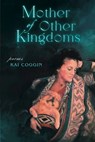 Mother of Other Kingdoms - Kai Coggin - 9781957248226