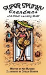 Super Spunky Grandmas and Other Amusing Stuff - Ken Mogren - 9781957354460