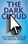 The Dark Cloud: The Hidden Costs of the Digital World - Guillaume Pitron - 9781957363011