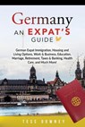 Germany An Expat’s Guide - Tess Downey - 9781957367330