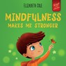 Mindfulness Makes Me Stronger - Elizabeth Cole - 9781957457079