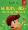 Mindfulness Makes Me Stronger - Elizabeth Cole - 9781957457086