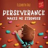 Perseverance Makes Me Stronger - Elizabeth Cole - 9781957457550