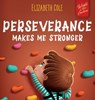 Perseverance Makes Me Stronger - Elizabeth Cole - 9781957457567