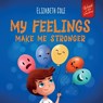 My Feelings Make Me Stronger - Elizabeth Cole - 9781957457796