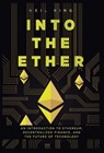 Into the Ether: A Beginner's Q&A Guide to Ethereum - Neil King - 9781957470047