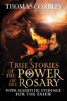 True Stories of the Power of the Rosary - Thomas Corbley - 9781957506241