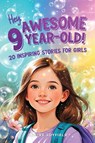 Hey Awesome 9-Year-Old! 20 Inspiring Stories for Girls - Claire Joyfield - 9781957515427