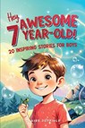 Hey Awesome 7 Year Old! 20 Inspiring Stories for Boys - Claire Joyfield - 9781957515441