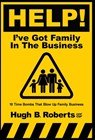 Help! I've Got Family in the Business - Hugh B. Roberts - 9781957566320