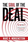 The Soul of the Deal: Creative Frameworks for Buying, Selling, and Investing in Any Business - Marc H. Morgenstern - 9781957588087
