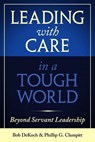 Leading with Care in a Tough World - Bob DeKoch ; Phillip G. Clampitt - 9781957588117