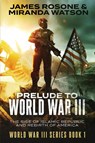 Prelude to World War III - James Rosone ; Miranda Watson - 9781957634203