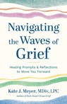 Navigating the Waves of Grief - Kate J. Meyer - 9781957687681