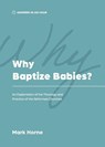 Why Baptize Babies? - Mark Horne - 9781957726038