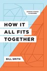 How It All Fits Together - Bill Smith - 9781957726076