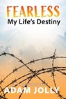 Fearless: My Life's Destiny - Adam Jolly - 9781957832289