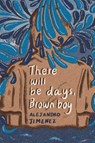There will be days, brown boy - Alejandro Jiménez - 9781957840208
