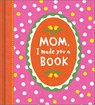 Mom, I Made You a Book - Miriam Hathaway - 9781957891460
