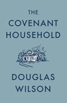 The Covenant Household - Douglas Wilson - 9781957905228