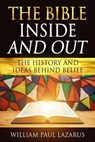 The Bible Inside and Out: The History and Ideas Behind Belief - William Paul Lazarus - 9781957906218