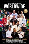 Elite Martial Artists Worldwide Volume III: Secrets to Life, Leadership & Business - Jessie Bowen - 9781958037300