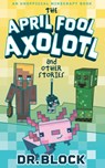The April Fool Axolotl and Other Stories - Dr Block - 9781958048016