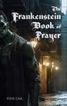 The Frankenstein Book of Prayer - Steve Case - 9781958061459