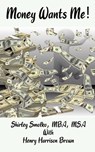 Money Wants Me! - Shirley A Smolko ; Henry H Brown - 9781958104002