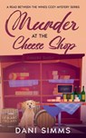 Murder at the Cheese Shop - Dani Simms - 9781958118160