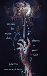Rivers in Your Skin, Sirens in Your Hair: Poems - Marisca Pichette - 9781958121146