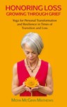 Honoring Loss, Growing Through Grief - Moya McGinn Mathews - 9781958150252