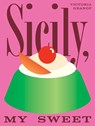 Sicily, My Sweet - Victoria Granof - 9781958417492