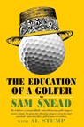 The Education of a Golfer - Sam Snead ; Al Stump - 9781958425138
