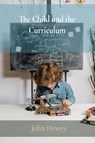 The Child and the Curriculum - John Dewey - 9781958437148