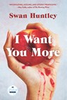 I Want You More - Swan Huntley - 9781958506714