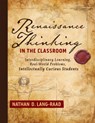 Renaissance Thinking in the Classroom: Interdisciplinary Learning, Real-World Problems, Intellectually Curious Students - Nathan D. Lang-Raad - 9781958590256