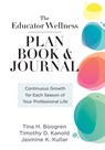 Educator Wellness Plan Book: Continuous Growth for Each Season of Your Professional Life (a Purposeful Planner Designed to Build Habits for Well-Being - Tina H. Boogren - 9781958590492