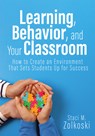 Learning, Behavior, and Your Classroom: How to Create an Environment That Sets Students Up for Success (Classroom Management Strategies for Student En - Staci M. Zolkoski - 9781958590690