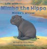 Life with Mimbo the Hippo-Mimbo's arrival - Erica P Mason - 9781958631010