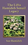 The Lifta Hamideh Ismail Legacy - Sue Hamideh - 9781958640371